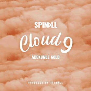 Dj Spinall – “CLOUD 9” ft. Adekunle Gold