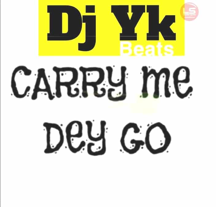Carry Me Dey Go
