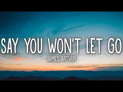 James Arthur - Say You Won't Let Go